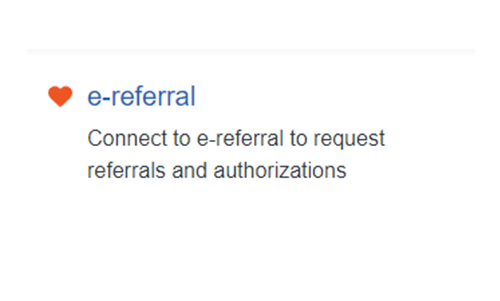 Screenshot of e-referral favoriting process. Red heart icon appears to the left of text that reads: ereferral. Connect to e-referral to request referrals and authorizations